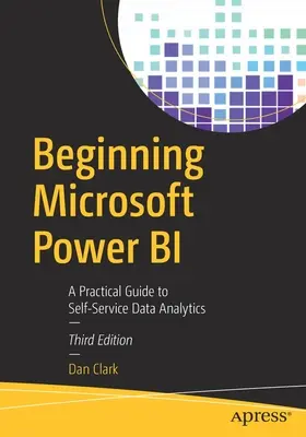 Début de l'utilisation de Microsoft Power Bi : Un guide pratique pour l'analyse de données en libre-service - Beginning Microsoft Power Bi: A Practical Guide to Self-Service Data Analytics