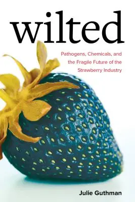 Wilted, 6 : Pathogènes, produits chimiques et l'avenir fragile de l'industrie de la fraise - Wilted, 6: Pathogens, Chemicals, and the Fragile Future of the Strawberry Industry