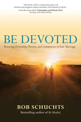 Soyez dévoués : Restaurer l'amitié, la passion et la communion dans votre mariage - Be Devoted: Restoring Friendship, Passion, and Communion in Your Marriage