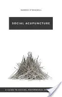 Acupuncture sociale : Guide du suicide, de la performance et de l'utopie - Social Acupuncture: A Guide to Suicide, Performance and Utopia