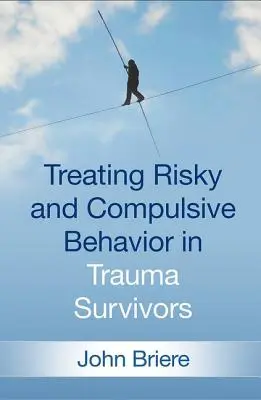 Traiter les comportements à risque et compulsifs chez les survivants de traumatismes - Treating Risky and Compulsive Behavior in Trauma Survivors
