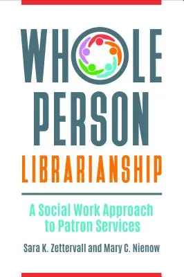 Whole Person Librarianship : Une approche de travail social pour les services aux usagers - Whole Person Librarianship: A Social Work Approach to Patron Services