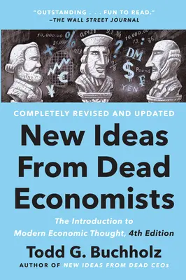 Les nouvelles idées des économistes morts : L'introduction à la pensée économique moderne, 4e édition - New Ideas from Dead Economists: The Introduction to Modern Economic Thought, 4th Edition