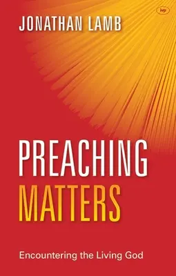 La prédication, c'est important : A la rencontre du Dieu vivant - Preaching Matters: Encountering the Living God