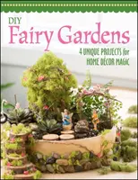 Jardins de fées DIY - 4 projets uniques pour une décoration intérieure magique - DIY Fairy Gardens - 4 Unique Projects for Home Decor Magic