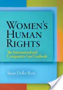 Women's Human Rights : The International and Comparative Law Casebook - Women's Human Rights: The International and Comparative Law Casebook