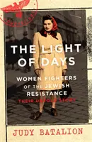 Light of Days - Women Fighters of the Jewish Resistance - Un best-seller du New York Times - Light of Days - Women Fighters of the Jewish Resistance - A New York Times Bestseller