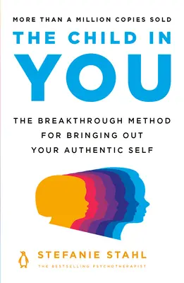 L'enfant en vous : La méthode révolutionnaire pour faire ressortir votre moi authentique - The Child in You: The Breakthrough Method for Bringing Out Your Authentic Self