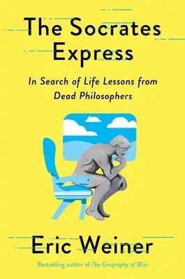 Le Socrate Express : À la recherche des leçons de vie des philosophes disparus - The Socrates Express: In Search of Life Lessons from Dead Philosophers