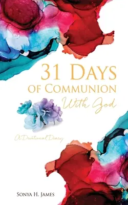31 jours de communion avec Dieu : Un journal de dévotion - 31 Days of Communion With God: A Devotional Diary
