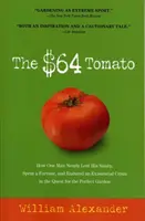 La tomate à 64 dollars : comment un homme a failli perdre la raison, a dépensé une fortune et a vécu une crise existentielle dans sa quête de la tomate parfaite. - The $64 Tomato: How One Man Nearly Lost His Sanity, Spent a Fortune, and Endured an Existential Crisis in the Quest for the Perfect Ga