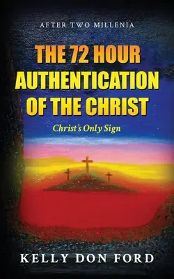 L'authentification du Christ en 72 heures : Le seul signe du Christ - The 72 Hour Authentication Of The Christ: Christ's Only Sign