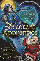 L'apprenti sorcier : Une anthologie de contes magiques - The Sorcerer's Apprentice: An Anthology of Magical Tales