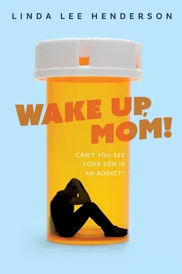 Réveille-toi, maman ! Vous ne voyez pas que votre fils est dépendant ? - Wake Up, Mom!: Can't You See Your Son Is An Addict?