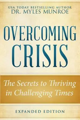 Overcoming Crisis Expanded Edition : Les secrets pour prospérer dans les temps difficiles - Overcoming Crisis Expanded Edition: The Secrets to Thriving in Challenging Times