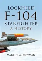 Lockheed F-104 Starfighter : Une histoire - Lockheed F-104 Starfighter: A History