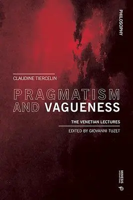 Pragmatisme et imprécision : Les conférences vénitiennes - Pragmatism and Vagueness: The Venetian Lectures