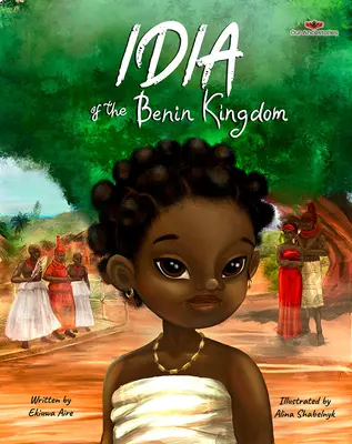 Idia du Royaume du Bénin : Un livre de responsabilisation pour les filles de 4 à 8 ans - Idia of the Benin Kingdom: An Empowering Book for Girls 4 - 8