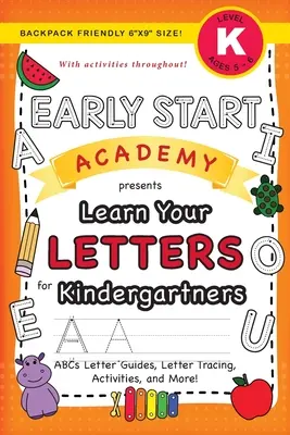 Early Start Academy, Learn Your Letters for Kindergartners : (Ages 5-6) ABC Letter Guides, Letter Tracing, Activities, and More ! (Sac à dos 6x9 - Early Start Academy, Learn Your Letters for Kindergartners: (Ages 5-6) ABC Letter Guides, Letter Tracing, Activities, and More! (Backpack Friendly 6x9