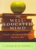 L'esprit bien éduqué : Un guide pour l'éducation classique que vous n'avez jamais eue - The Well-Educated Mind: A Guide to the Classical Education You Never Had