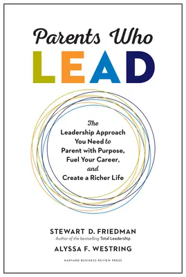 Parents Who Lead : L'approche du leadership dont vous avez besoin pour être un parent motivé, stimuler votre carrière et créer une vie plus riche. - Parents Who Lead: The Leadership Approach You Need to Parent with Purpose, Fuel Your Career, and Create a Richer Life