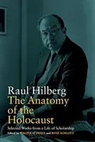 L'anatomie de l'Holocauste : Œuvres choisies d'une vie d'érudition - The Anatomy of the Holocaust: Selected Works from a Life of Scholarship