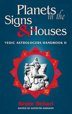 Les planètes dans les signes et les maisons : Manuel de l'astrologue védique Vol. II - Planets in the Signs and Houses: Vedic Astrologer's Handbook Vol. II