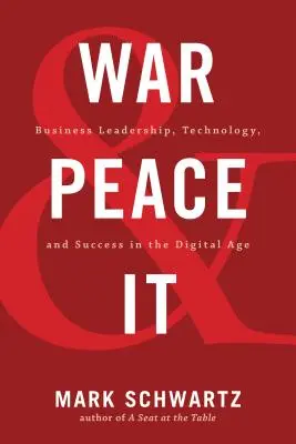 Guerre, paix et informatique : Leadership, technologie et réussite à l'ère numérique - War and Peace and IT: Business Leadership, Technology, and Success in the Digital Age