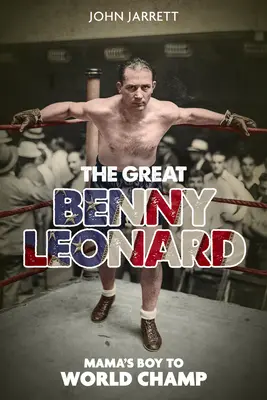 Le grand Benny Leonard : du fils à maman au champion du monde - The Great Benny Leonard: Mama's Boy to World Champ