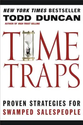 Time Traps : Stratégies éprouvées pour les vendeurs débordés - Time Traps: Proven Strategies for Swamped Salespeople