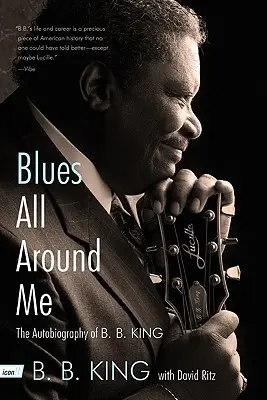 Blues All Around Me : L'autobiographie de B.B. King - Blues All Around Me: The Autobiography of B. B. King