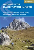 Randonnée en Haute Savoie : Nord : 30 jours de marche - Salve, Valle Verte, Abondance, Bellevaux, Morzine - Walking in the Haute Savoie: North: 30 Day Walks - Salve, Valle Verte, Abondance, Bellevaux, Morzine