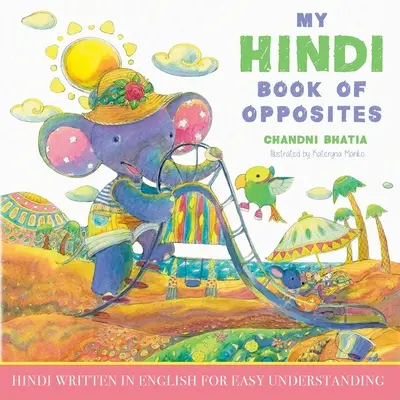 My Hindi Book of Opposites : L'hindi écrit en anglais pour une compréhension facile - My Hindi Book of Opposites: Hindi Written in English for Easy Understanding