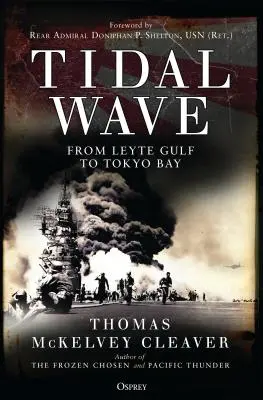 Le raz-de-marée : Du golfe de Leyte à la baie de Tokyo - Tidal Wave: From Leyte Gulf to Tokyo Bay