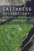 Archéologie de Caithness : Aspects de la préhistoire - Caithness Archaeology: Aspects of Prehistory