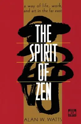 L'esprit du zen : Un mode de vie, de travail et d'art en Extrême-Orient - The Spirit of Zen: A Way of Life, Work, and Art in the Far East