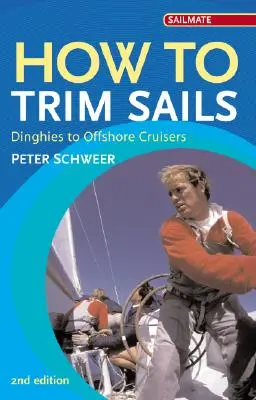 Comment régler les voiles : Du dériveur au croiseur hauturier - How to Trim Sails: Dinghies to Offshore Cruisers