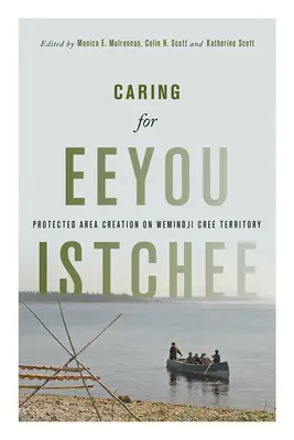 Prendre soin de l'Eeyou Istchee : Création d'une aire protégée sur le territoire des Cris de Wemindji - Caring for Eeyou Istchee: Protected Area Creation on Wemindji Cree Territory