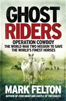 Ghost Riders - Opération Cowboy, la mission de la Seconde Guerre mondiale pour sauver les meilleurs chevaux du monde - Ghost Riders - Operation Cowboy, the World War Two Mission to Save the World's Finest Horses