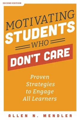 Motiver les élèves qui s'en fichent : Stratégies éprouvées pour impliquer tous les apprenants - Motivating Students Who Don't Care: Proven Strategies to Engage All Learners