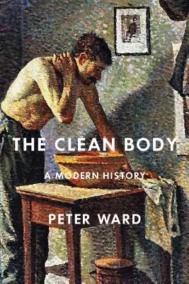 Le corps propre : Une histoire moderne - The Clean Body: A Modern History