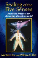 Scellement des cinq sens : Pratiques avancées pour devenir un immortel taoïste - Sealing of the Five Senses: Advanced Practices for Becoming a Taoist Immortal