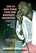 Say It One Time for the Brokenhearted : L'âme de la country dans le Sud américain - Say It One Time for the Brokenhearted: Country Soul in the American South