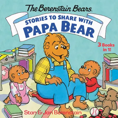 Histoires à partager avec Papa Ours (les Ours Berenstain) : 3 livres en 1 - Stories to Share with Papa Bear (the Berenstain Bears): 3-Books-In-1