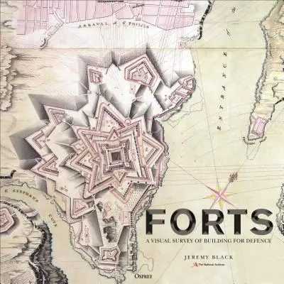 Forts : Une histoire illustrée de la construction pour la défense - Forts: An Illustrated History of Building for Defence