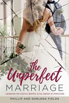 Le mariage imparfait : La libération pour les couples piégés dans le fantasme de la perfection - The Unperfect Marriage: Liberation for couples trapped in the fantasy of perfection