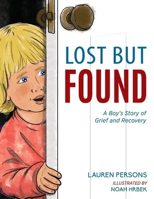 Perdu mais retrouvé : L'histoire du deuil et de la guérison d'un garçon - Lost But Found: A Boy's Story of Grief and Recovery