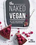 Naked Vegan - 140+ recettes végétaliennes crues et savoureuses pour la santé et le bien-être - Naked Vegan - 140+ tasty raw vegan recipes for health and wellness