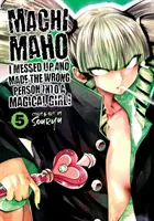 Machimaho : Je me suis trompée et j'ai fait de la mauvaise personne une fille magique ! Vol. 5 - Machimaho: I Messed Up and Made the Wrong Person Into a Magical Girl! Vol. 5