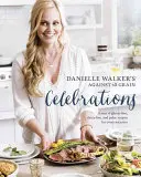 Danielle Walker's Against All Grain Celebrations : Une année de recettes sans gluten, sans produits laitiers et paléo pour toutes les occasions [Un livre de cuisine]. - Danielle Walker's Against All Grain Celebrations: A Year of Gluten-Free, Dairy-Free, and Paleo Recipes for Every Occasion [A Cookbook]